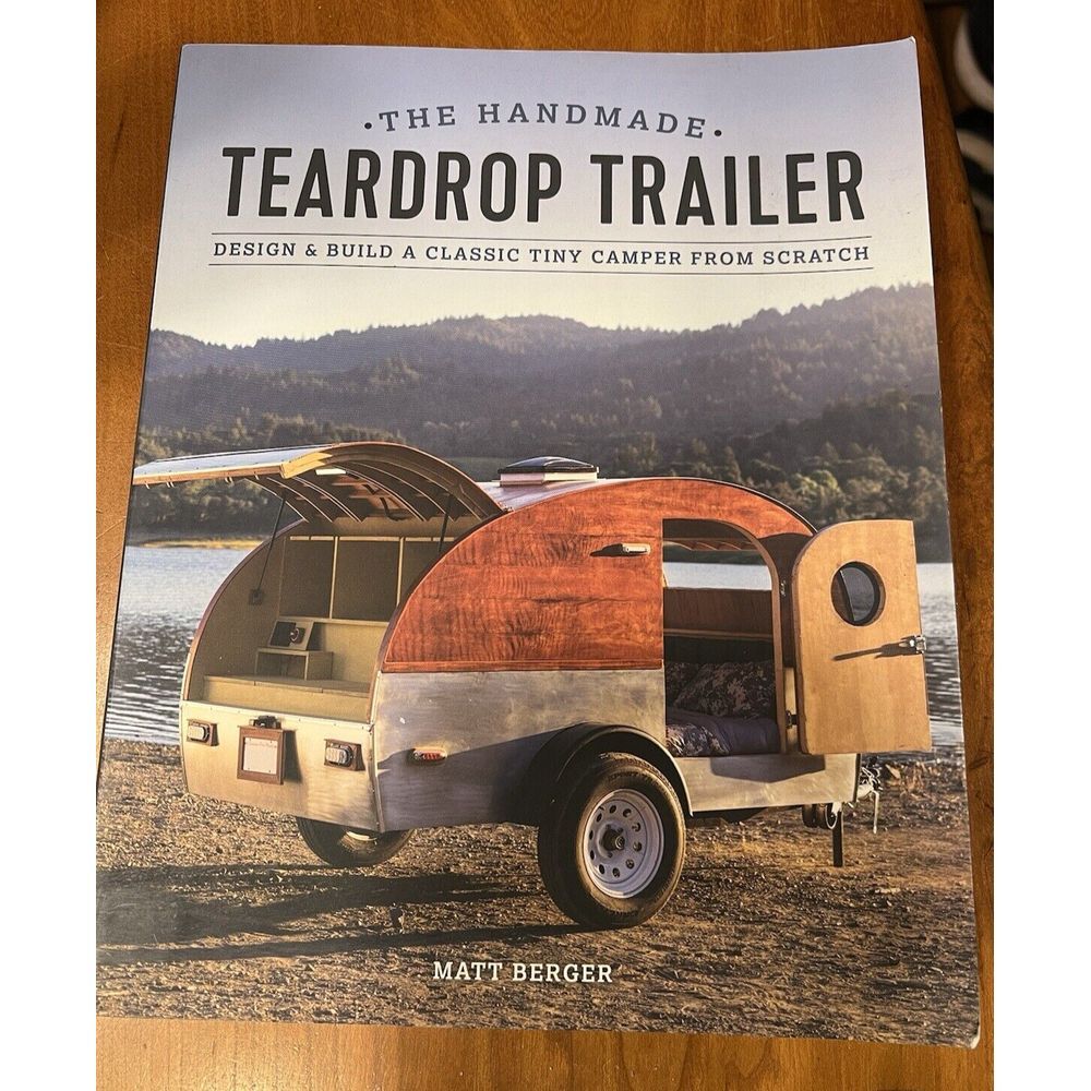 The Handmade Teardrop Trailer: Design & Build Tiny Camper‎ Book by Matt Berger